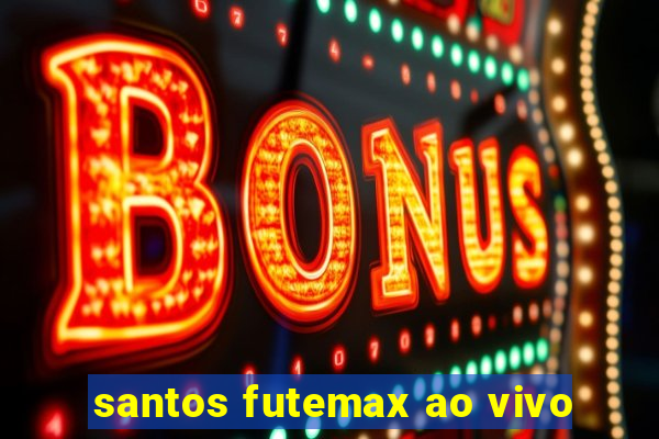 santos futemax ao vivo